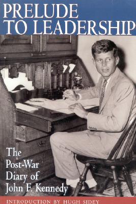 Prelude to Leadership: The Post-War Diary of John F. Kennedy