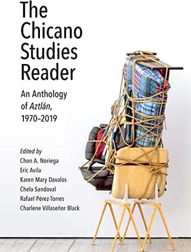 The Chicano Studies Reader: An Anthology of AztlÃ¡n, 1970-2019
