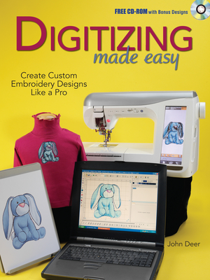 Digitizing Made Easy: Create Custom Embroidery Designs Like a Pro [With CDROM]