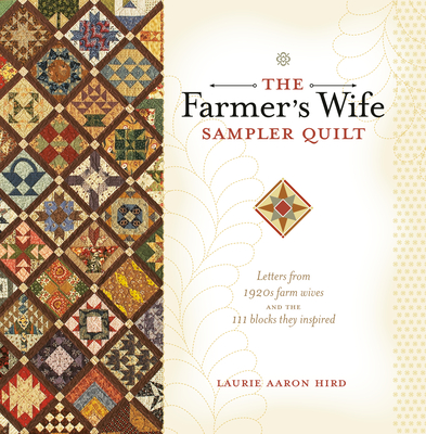 The Farmer's Wife Sampler Quilt: Letters from 1920s Farm Wives and the 111 Blocks They Inspired [With CDROM]