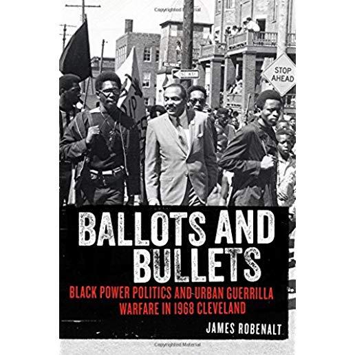 Ballots and Bullets: Black Power Politics and Urban Guerrilla Warfare in 1968 Cleveland