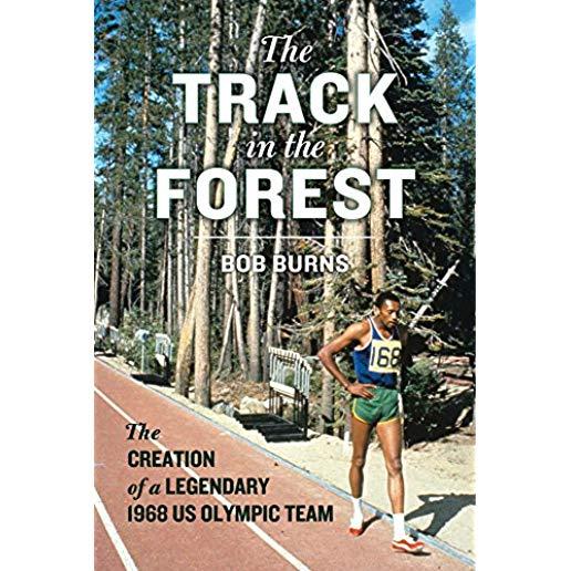 The Track in the Forest: The Creation of a Legendary 1968 Us Olympic Team