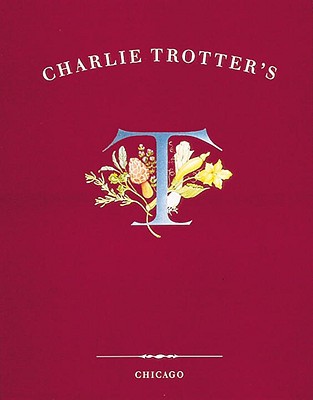 Charlie Trotter's: [A Cookbook]