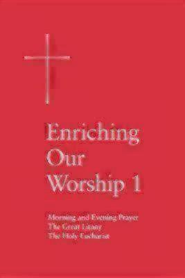 Enriching Our Worship 1: Morning and Evening Prayer, the Great Litany, and the Holy Eucharist