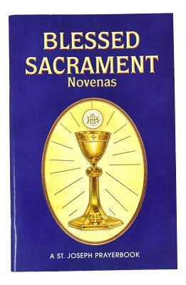 Blessed Sacrament Novenas: Arranged for Private Prayer