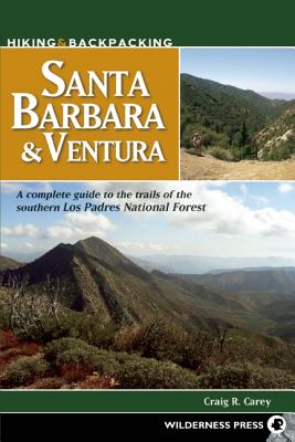 Hiking & Backpacking Santa Barbara & Ventura: A Complete Guide to the Trails of the Southern Los Padres National Forest