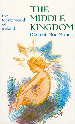 The Middle Kingdom: The Faerie World of Ireland