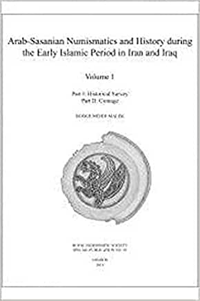 Arab-Sasanian Numismatics and History During the Early Islamic Period in Iran and Iraq: The Johnson Collection of Arab-Sasanian Coins