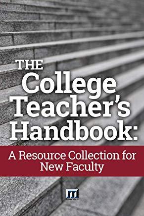 The College Teacher's Handbook: A Resource Collection for New Faculty
