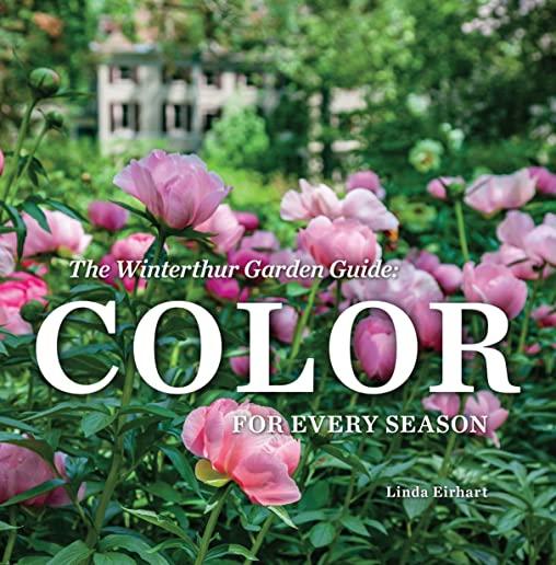 The Winterthur Garden Guide: Color for Every Season