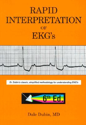 Rapid Interpretation of EKG's: Dr. Dubin's Classic, Simplified Methodology for Understanding EKG's