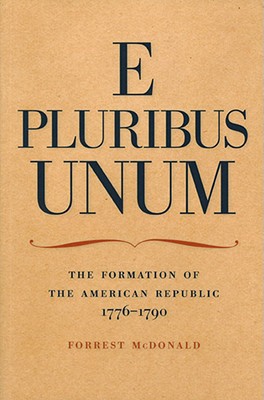 E Pluribus Unum: The Formation of the American Republic, 1776-1790