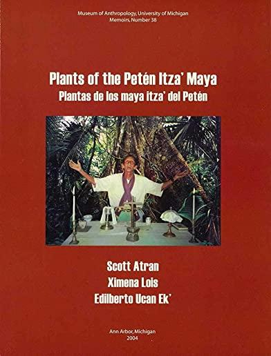 Plants of the PetÃ©n Itza' Maya: Plantas de Los Maya Itza' del PetÃ©n