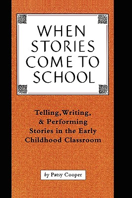 When Stories Come to School: Telling, Writing, and Performing Stories in the Early Childhood Classroom