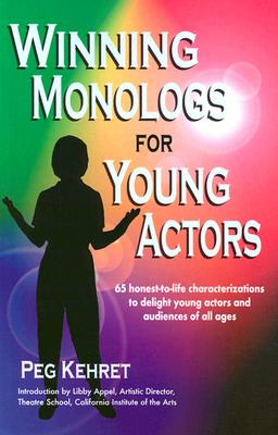Winning Monologs for Young Actors: 65 Honest-To-Life Characteriation to Delight Young Actors and Audiences of All Ages