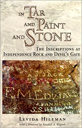 In Tar and Paint and Stone: The Inscriptions at Independence Rock and Devil's Gate