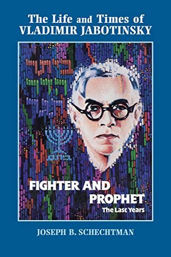 Fighter and Prophet: The Last Years: The Life and Times of Vladimir Jabotinsky. Volume 2