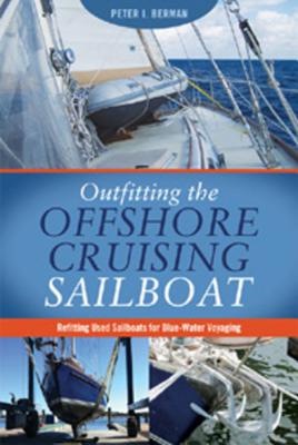 Outfitting the Offshore Cruising Sailboat: Refitting Used Sailboats for Blue-Water Voyaging