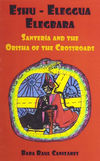 Eshu-Ellegua Elegbarra: Santeria and the Orisha of the Crossroads Paperback
