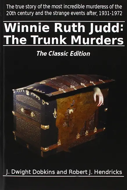Winnie Ruth Judd: The Trunk Murders The Classic Edition