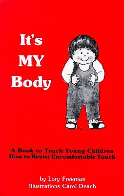 It's My Body: A Book to Teach Young Children How to Resist Uncomfortable Touch