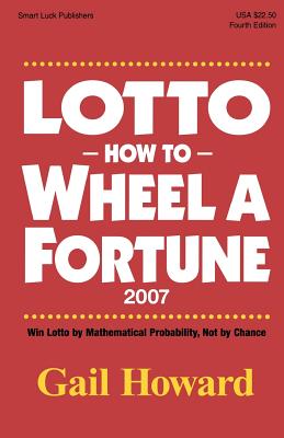 Lotto How to Wheel a Fortune 2007: Win Lotto by mathematical Probability, Not by Chance