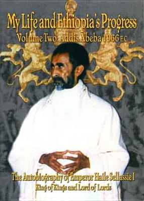 The Autobiography of Emperor Haile Sellassie I: King of All Kings and Lord of All Lords; My Life and Ethiopia's Progress 1892-1937
