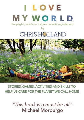 I love my world: Stories, games, activities and skills to help us all care for the planet we call home