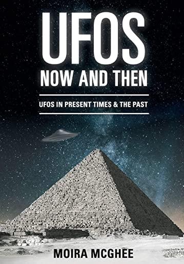 UFOs Now and Then: UFO and alien encounters from both the present time and in the past