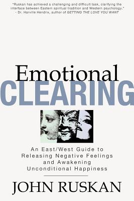 Emotional Clearing: An East/West Guide to Releasing Negative Feelings and Awakening Unconditional Happiness