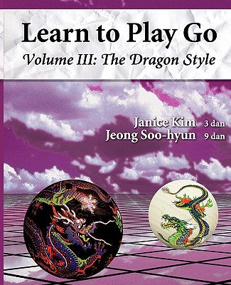 The Dragon Style (Learn to Play Go Volume III): Learn to Play Go Volume III