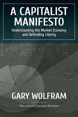 A Capitalist Manifesto: Understanding The Market Economy And Defending Liberty