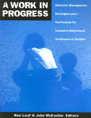A Work in Progress: Behavior Management Strategies and a Curriculum for Intensive Behavioral Treatment of Autism