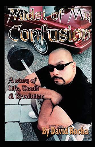 Midst of My Confusion: A Story of Life, Death & Revolution