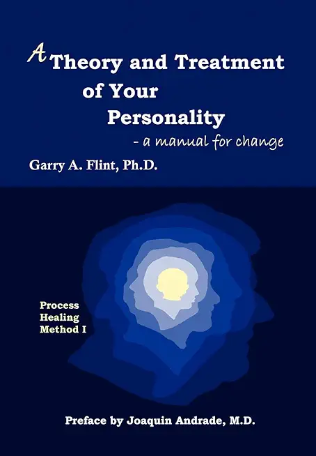 A Theory and Treatment of Your Personality: A Manual for Change