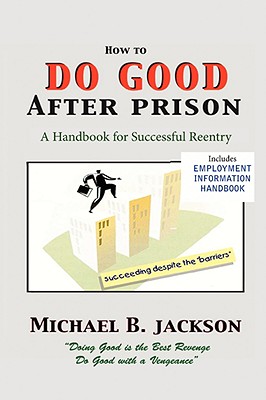 How to Do Good After Prison: A Handbook for Sucessful Reentry