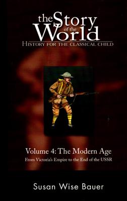 The Story of the World: History for the Classical Child: The Modern Age: From Victoria's Empire to the End of the USSR