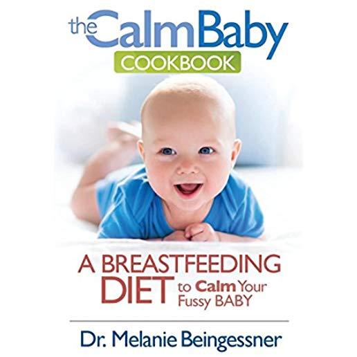 The Calm Baby Cookbook: A Breastfeeding Diet to Calm Your Fussy Baby