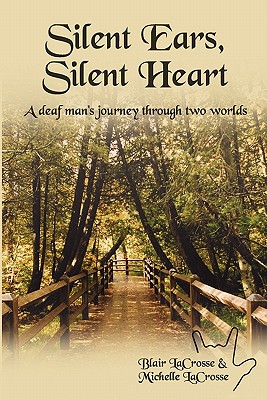 Silent Ears, Silent Heart: A deaf man's journey through two worlds