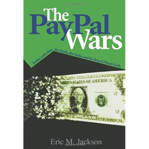 The Paypal Wars: Battles with Ebay, the Media, the Mafia, and the Rest of Planet Earth