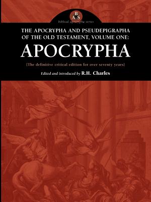 The Apocrypha and Pseudephigrapha of the Old Testament, Volume One: Apocrypha