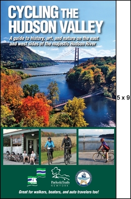 Cycling the Hudson Valley: A Guide to History, Art, and Nature on the East and West Sides of the Majestic Hudson River