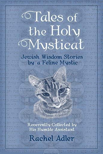 Tales of the Holy Mysticat: Jewish Wisdom Stories by a Feline Mystic