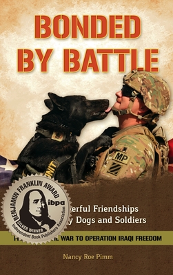 Bonded by Battle: The Powerful Friendships of Military Dogs and Soldiers, from the Civil War to Operation Iraqi Freedom