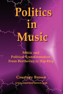 Politics in Music: Music and Political Transformation from Beethoven to Hip-Hop