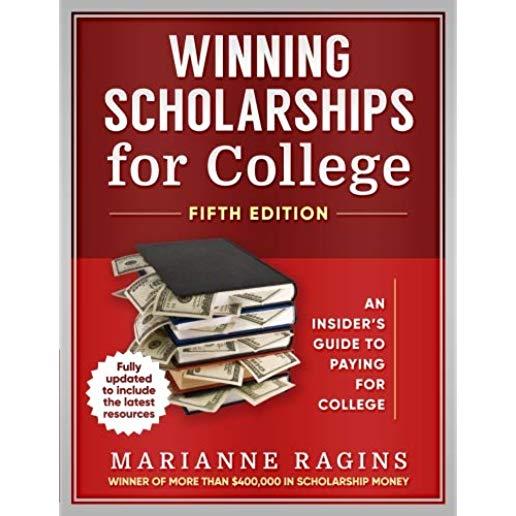 Winning Scholarships for College, Fifth Edition: An Insider's Guide to Paying for College