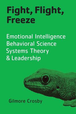 Fight, Flight, Freeze: Emotional Intelligence, Behavioral Science, Systems Theory & Leadership