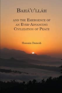 BahÃ¡'u'llÃ¡h and the Emergence of an Ever-Advancing Civilization of Peace