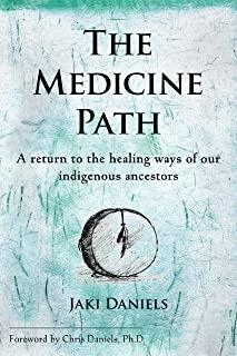 The Medicine Path: A Return to the Healing Ways of Our Indigenous Ancestors