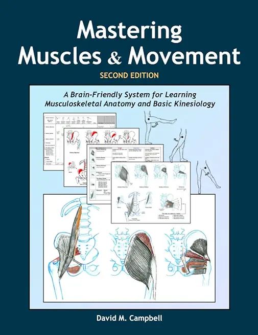 Mastering Muscles and Movement: A Brain-Friendly System for Learning Musculoskeletal Anatomy and Basic Kinesiology